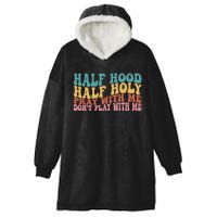 Half Hood Half Holy Pray With Me Dont Play With Me Funny Hooded Wearable Blanket