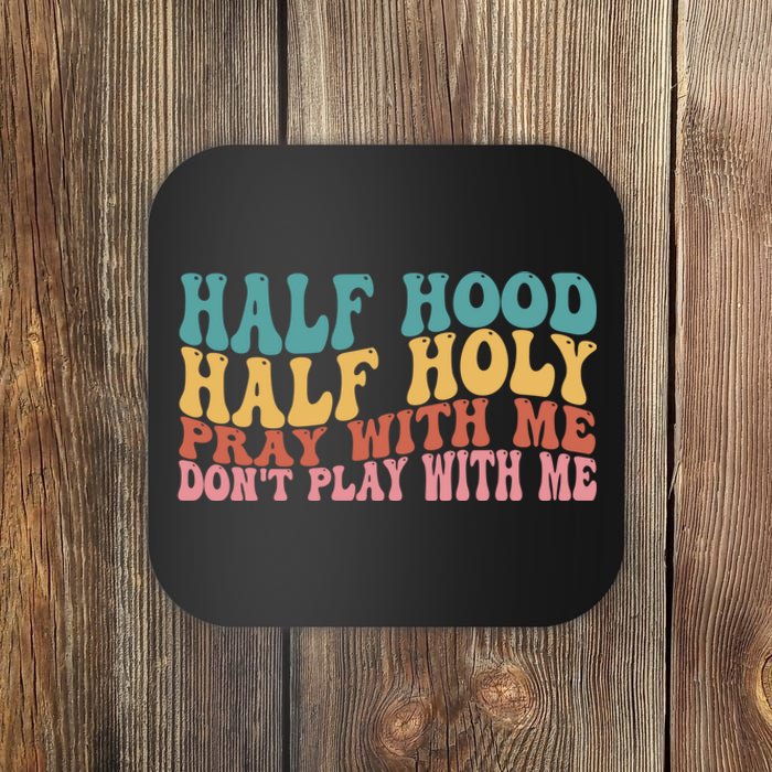 Half Hood Half Holy Pray With Me Dont Play With Me Funny Coaster