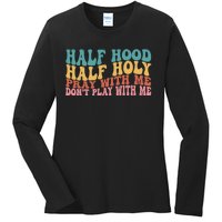 Half Hood Half Holy Pray With Me Dont Play With Me Funny Ladies Long Sleeve Shirt