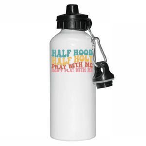 Half Hood Half Holy Pray With Me Dont Play With Me Funny Aluminum Water Bottle