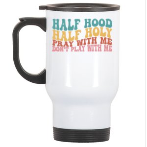 Half Hood Half Holy Pray With Me Dont Play With Me Funny Stainless Steel Travel Mug