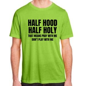 Half Hood Half Holy Pray With Me Dont Play With Me Funny Adult ChromaSoft Performance T-Shirt