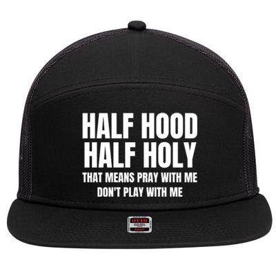 Half Hood Half Holy Pray With Me Dont Play With Me Funny 7 Panel Mesh Trucker Snapback Hat