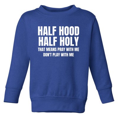 Half Hood Half Holy Pray With Me Dont Play With Me Funny Toddler Sweatshirt