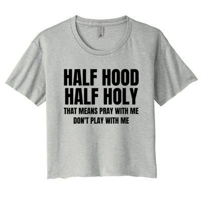 Half Hood Half Holy Pray With Me Dont Play With Me Funny Women's Crop Top Tee