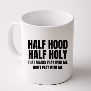 Half Hood Half Holy Pray With Me Dont Play With Me Funny Coffee Mug