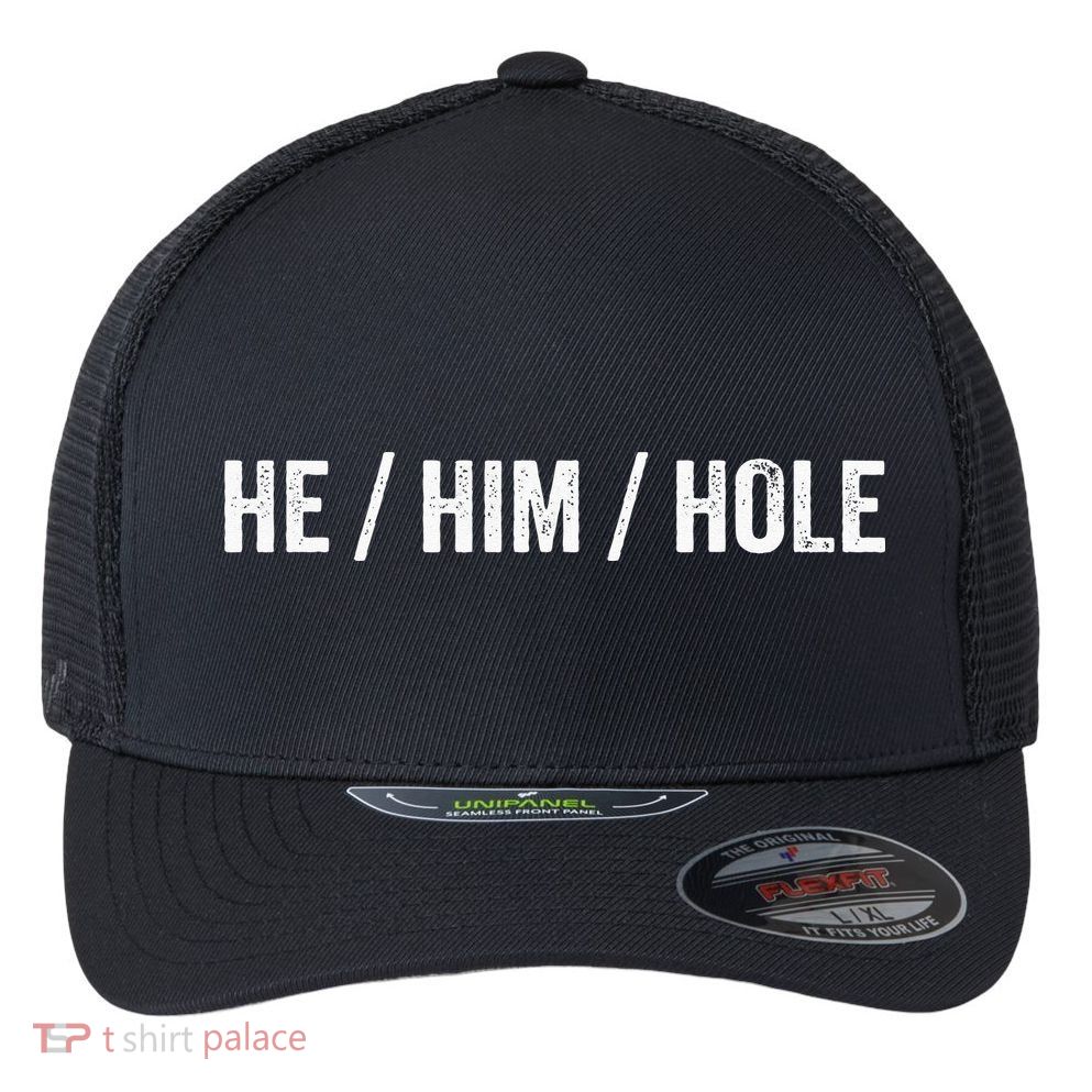 He Him Hole Flexfit Unipanel Trucker Cap
