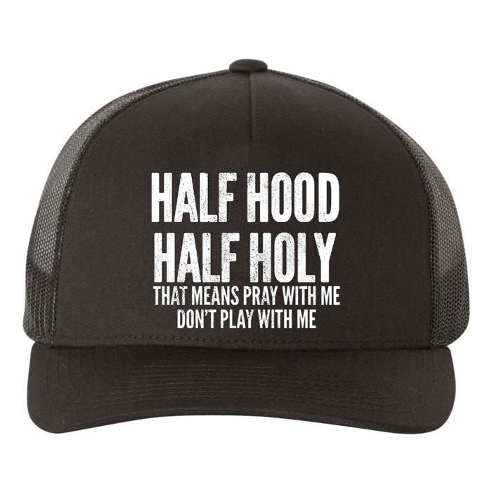 Half Hood Half Holy Pray With Me Dont Play With Me Funny Yupoong Adult 5-Panel Trucker Hat