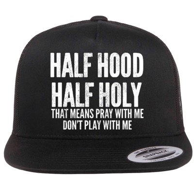 Half Hood Half Holy Pray With Me Dont Play With Me Funny Flat Bill Trucker Hat