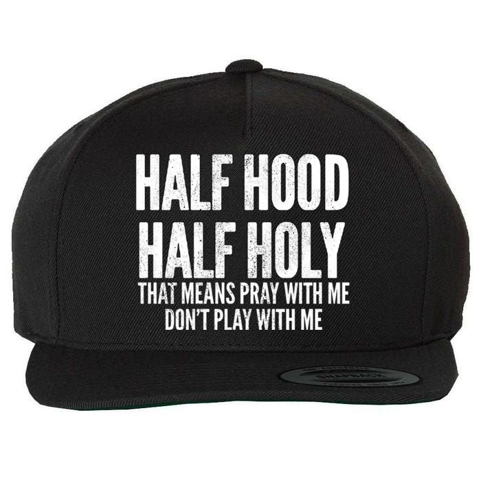 Half Hood Half Holy Pray With Me Dont Play With Me Funny Wool Snapback Cap