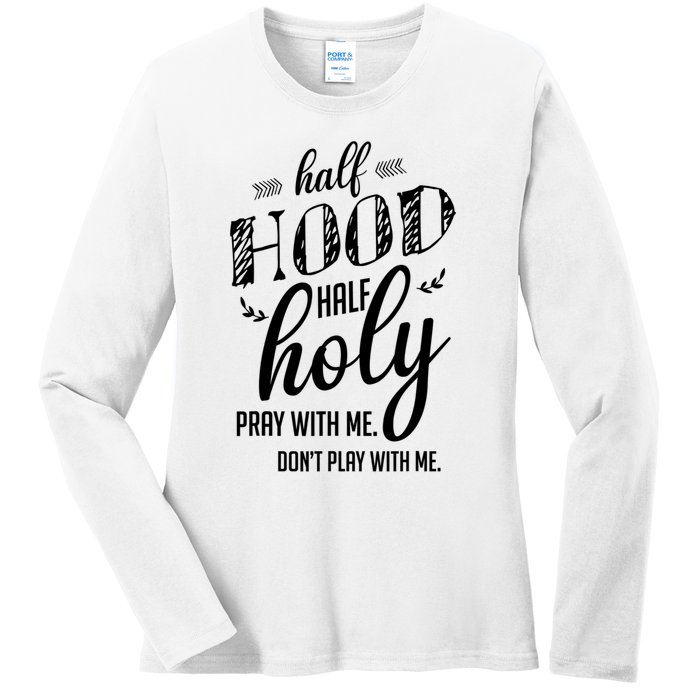 Half Hood Half Holy Pray With Me Dont Play With Me Funny Ladies Long Sleeve Shirt