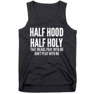 Half Hood Half Holy That Means Pray With Me Funny Tank Top