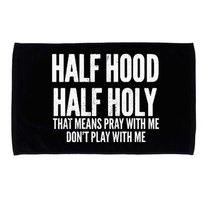 Half Hood Half Holy That Means Pray With Me Funny Microfiber Hand Towel