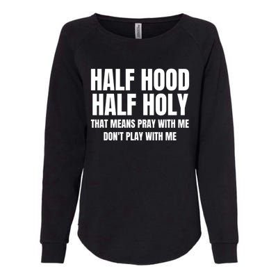 Half Hood Half Holy Gift That Means Pray With Me Funny Gift Womens California Wash Sweatshirt