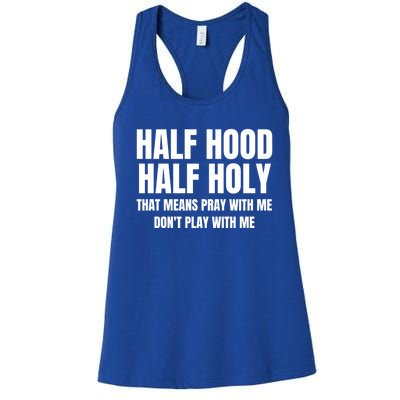 Half Hood Half Holy Gift That Means Pray With Me Funny Gift Women's Racerback Tank