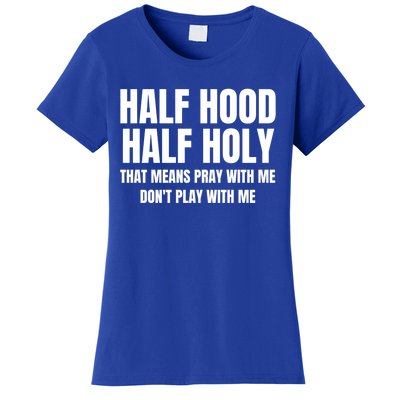 Half Hood Half Holy Gift That Means Pray With Me Funny Gift Women's T-Shirt