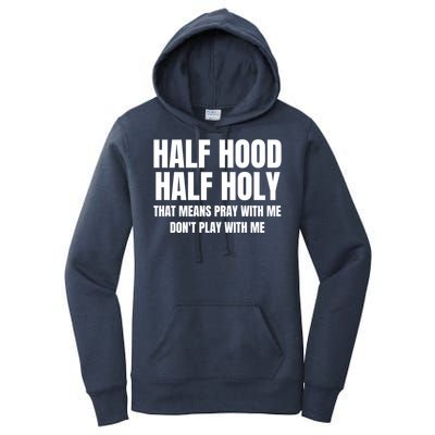 Half Hood Half Holy Gift That Means Pray With Me Funny Gift Women's Pullover Hoodie