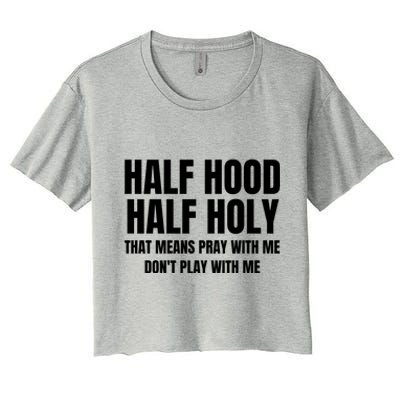 Half Hood Half Holy Gift That Means Pray With Me Funny Gift Women's Crop Top Tee