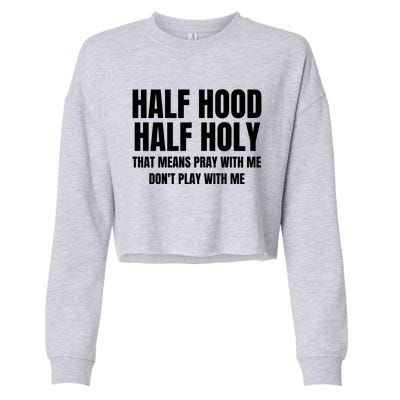 Half Hood Half Holy Gift That Means Pray With Me Funny Gift Cropped Pullover Crew