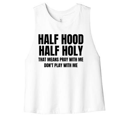 Half Hood Half Holy Gift That Means Pray With Me Funny Gift Women's Racerback Cropped Tank