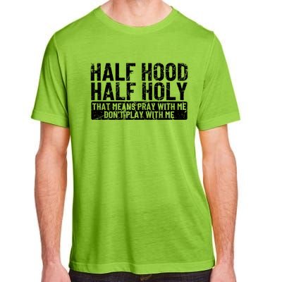 Half Hood Half Holy Funny Gift That Means Pray With Me Funny Gift Adult ChromaSoft Performance T-Shirt