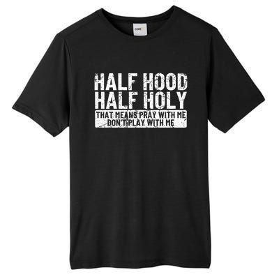 Half Hood Half Holy Funny Gift That Means Pray With Me Funny Gift Tall Fusion ChromaSoft Performance T-Shirt