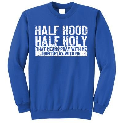 Half Hood Half Holy Funny Gift That Means Pray With Me Funny Gift Sweatshirt