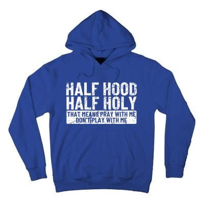 Half Hood Half Holy Funny Gift That Means Pray With Me Funny Gift Tall Hoodie