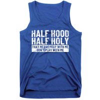 Half Hood Half Holy Funny Gift That Means Pray With Me Funny Gift Tank Top