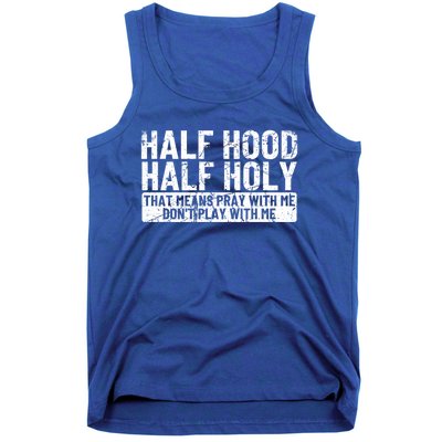 Half Hood Half Holy Funny Gift That Means Pray With Me Funny Gift Tank Top