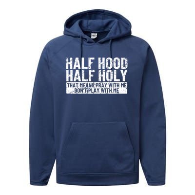 Half Hood Half Holy Funny Gift That Means Pray With Me Funny Gift Performance Fleece Hoodie