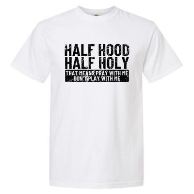 Half Hood Half Holy Funny Gift That Means Pray With Me Funny Gift Garment-Dyed Heavyweight T-Shirt