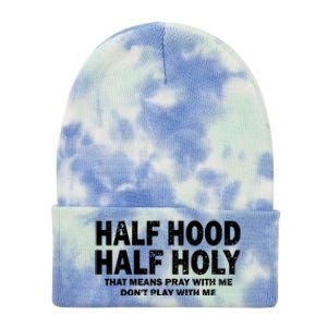 Half Hood Half Holy Great Gift That Means Pray With Me Funny Gift Tie Dye 12in Knit Beanie