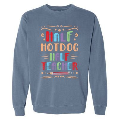 Half Hotdog Half Teacher Sausage Foodie Meat Lover Great Gift Garment-Dyed Sweatshirt