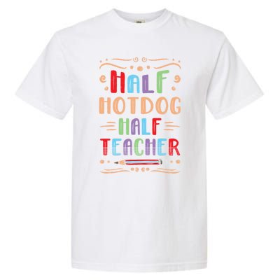 Half Hotdog Half Teacher Sausage Foodie Meat Lover Great Gift Garment-Dyed Heavyweight T-Shirt