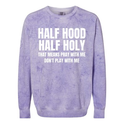 Half Hood Half Holy Cool Gift That Means Pray With Me Funny Gift Colorblast Crewneck Sweatshirt