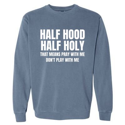 Half Hood Half Holy Cool Gift That Means Pray With Me Funny Gift Garment-Dyed Sweatshirt