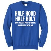 Half Hood Half Holy Cool Gift That Means Pray With Me Funny Gift Sweatshirt