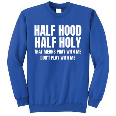 Half Hood Half Holy Cool Gift That Means Pray With Me Funny Gift Sweatshirt