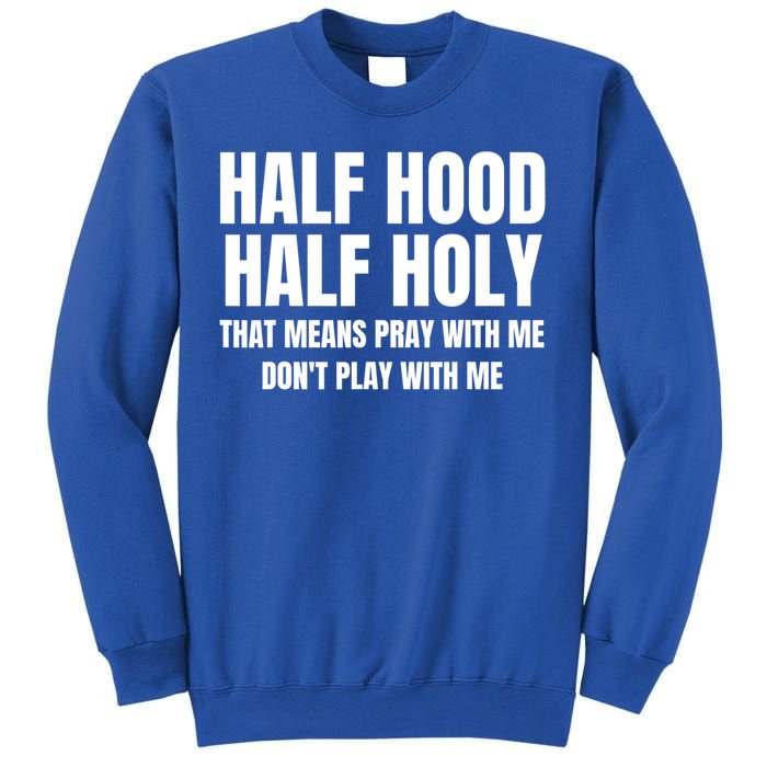 Half Hood Half Holy Cool Gift That Means Pray With Me Funny Gift Sweatshirt