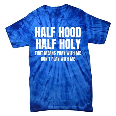 Half Hood Half Holy Cool Gift That Means Pray With Me Funny Gift Tie-Dye T-Shirt