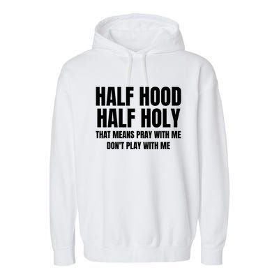 Half Hood Half Holy Cool Gift That Means Pray With Me Funny Gift Garment-Dyed Fleece Hoodie