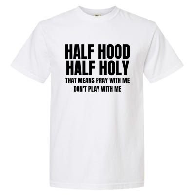 Half Hood Half Holy Cool Gift That Means Pray With Me Funny Gift Garment-Dyed Heavyweight T-Shirt