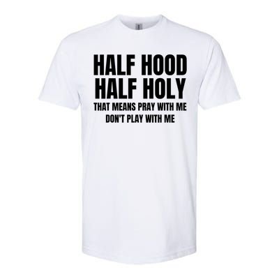 Half Hood Half Holy Cool Gift That Means Pray With Me Funny Gift Softstyle CVC T-Shirt