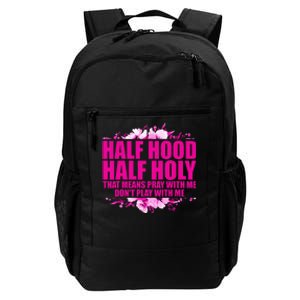 Half Hood Half Holy That Means Pray With Me Dont Play Daily Commute Backpack