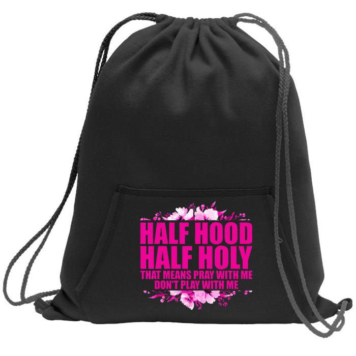 Half Hood Half Holy That Means Pray With Me Dont Play Sweatshirt Cinch Pack Bag