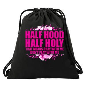 Half Hood Half Holy That Means Pray With Me Dont Play Drawstring Bag