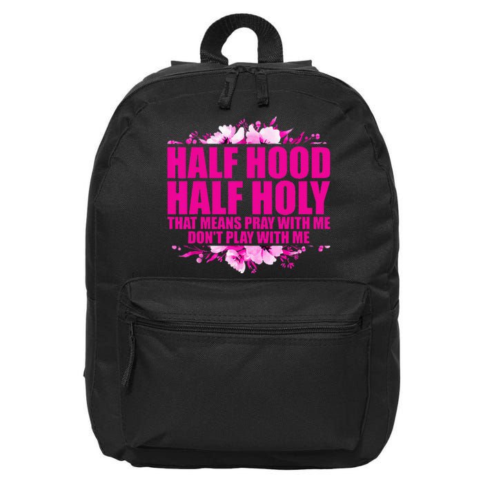 Half Hood Half Holy That Means Pray With Me Dont Play 16 in Basic Backpack