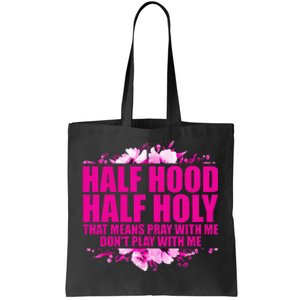 Half Hood Half Holy That Means Pray With Me Dont Play Tote Bag