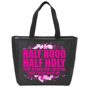 Half Hood Half Holy That Means Pray With Me Dont Play Zip Tote Bag